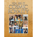 You See It, Cosmic Royalty