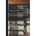 Governor William Bradford, and his son, Major William Bradford