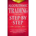 Algorithmic Trading: Step-By-Step Guide to Develop Your Own Winning Trading Strategy Using Financial Machine Learning Without Having to Learn Code