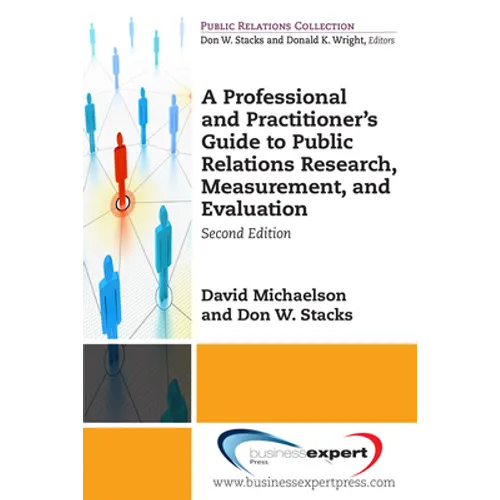 A Professional and Practitioner's Guide to Public Relations Research, Measurement, and Evaluation, Second Edition
