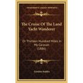 The Cruise Of The Land Yacht Wanderer: Or Thirteen Hundred Miles In My Caravan (1886)
