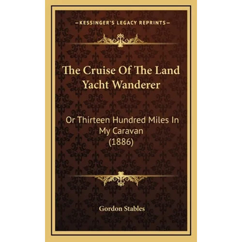The Cruise Of The Land Yacht Wanderer: Or Thirteen Hundred Miles In My Caravan (1886)
