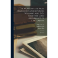 The Works of the Most Reverend Father in God, William Laud, D.D., Sometime Lord Archbishop of Canterbury: Sermons