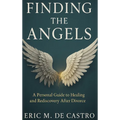 Finding The Angels: A Personal Guide to Healing and Rediscovery After Divorce