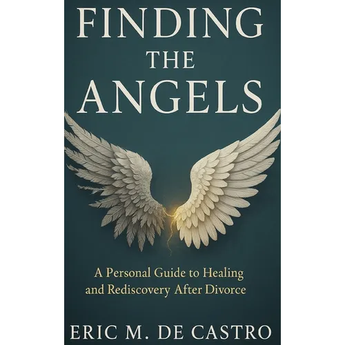 Finding The Angels: A Personal Guide to Healing and Rediscovery After Divorce