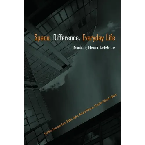 Space, Difference, Everyday Life: Reading Henri Lefebvre