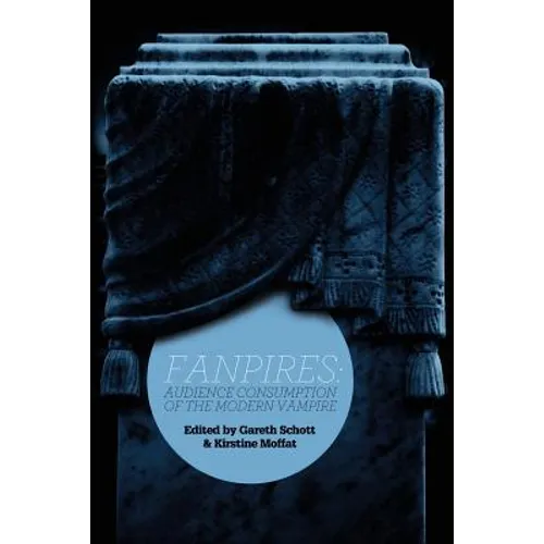Fanpires: Audience Consumption of the Modern Vampire