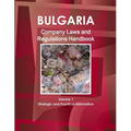 Bulgaria Company Laws and Regulations Handbook Volume 1 Strategic Information and Regulations