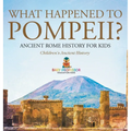 What Happened to Pompeii? Ancient Rome History for Kids Children's Ancient History