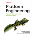 Platform Engineering: A Guide for Technical, Product, and People Leaders
