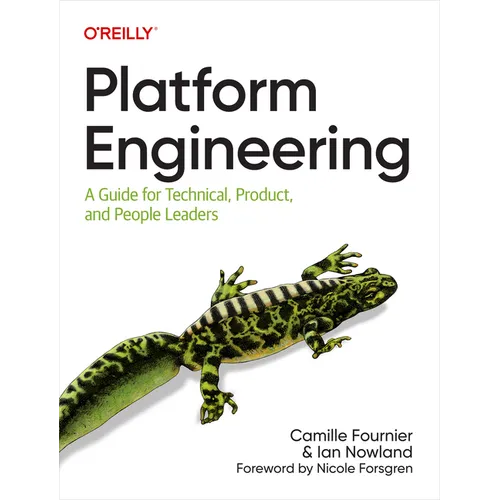 Platform Engineering: A Guide for Technical, Product, and People Leaders