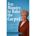 Ten Minutes to Rake the Carpet: An Unexpected Life of Hosting, Travel, Painting, and Politics