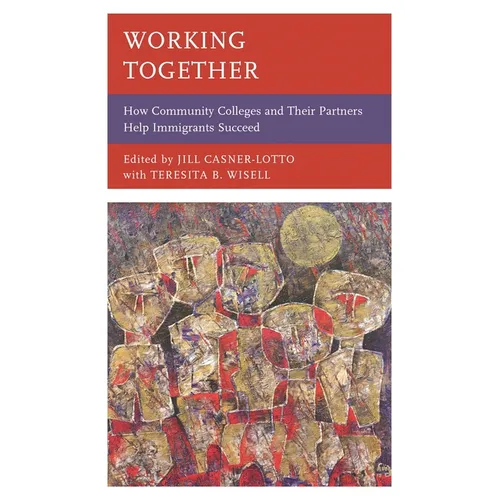 Working Together: How Community Colleges and Their Partners Help Immigrants Succeed