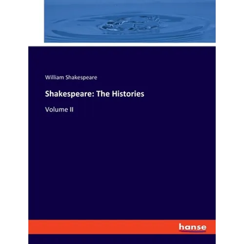 Shakespeare: The Histories: Volume II