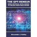 The GPT-Reneur: Using Artificial Intelligence to Unlock Profitable Niches