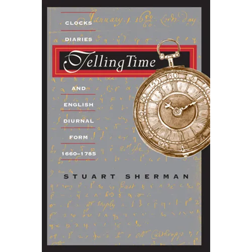 Telling Time: Clocks, Diaries, and English Diurnal Form, 1660-1785