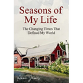 Seasons of My Life: The Changing Times That Defined My World