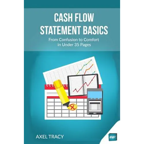 Cash Flow Statement Basics: From Confusion to Comfort in Under 35 Pages