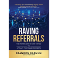 Raving Referrals: The Proven Step-by-Step System to Attract Profitable Prospects
