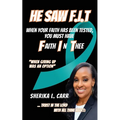 He Saw F.I.T: When Your Faith Has Been Tested You Must Have Faith In Thee