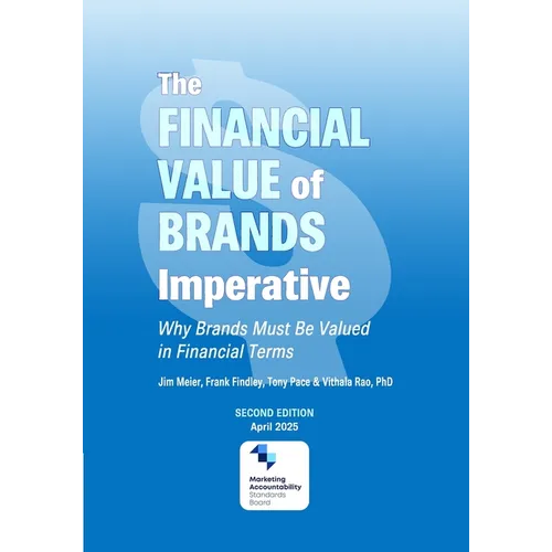 The Financial Value of Brands Imperative: Why Brands Must be Valued in Financial Terms