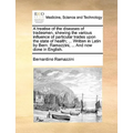 A Treatise of the Diseases of Tradesmen, Shewing the Various Influence of Particular Trades Upon the State of Health; ... Written in Latin by Bern. Ra