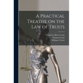 A Practical Treatise on the law of Trusts