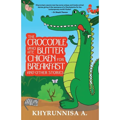 The Crocodile Who Ate Butter Chicken For Breakfast And Other Stories