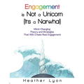 Engagement is Not a Unicorn (It's a Narwhal)