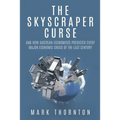 The Skyscraper Curse: And How Austrian Economists Predicted Every Major Economic Crisis of the Last Century