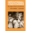 Oppositional Consciousness: The Subjective Roots of Social Protest