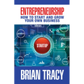Entrepreneurship: How to Start and Grow Your Own Business