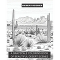 Desert Scenes: A Grayscale Coloring Book of Beautiful Desert Scenes