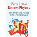 Party Rental Business Playbook: Every Form and Detail You Need to Start a Home Based Party Rental Business