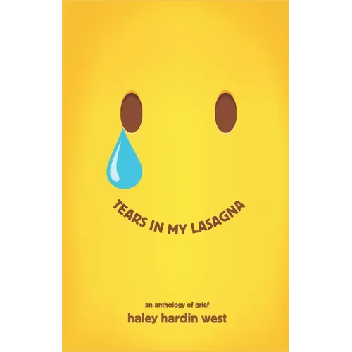 Tears in My Lasagna: An Anthology of Grief