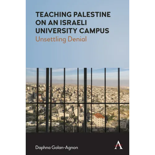 Teaching Palestine on an Israeli University Campus: Unsettling Denial