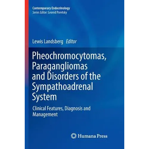 Pheochromocytomas, Paragangliomas and Disorders of the Sympathoadrenal System: Clinical Features, Diagnosis and Management