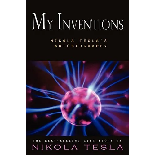 My Inventions: Nikola Tesla's Autobiography