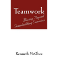Teamwork: Moving Beyond Teambuilding Exercises