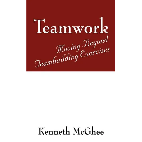 Teamwork: Moving Beyond Teambuilding Exercises