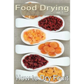 Food Drying vol. 1: How to Dry Fruit