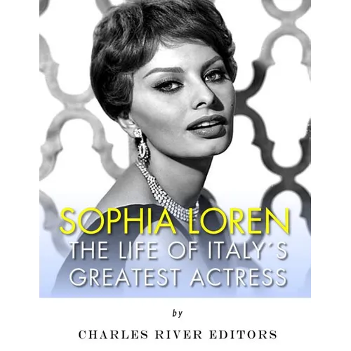 Sophia Loren: The Life of Italy's Greatest Actress