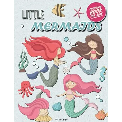 Little Mermaids Coloring Book for Kids: Mermaids Coloring Book for Girls (Preschool, Age 3-8)