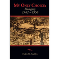 My Only Choice: 1942-1956 Hungary
