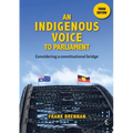 An Indigenous Voice to Parliament: Considering a Constitutional Bridge - Third Edition