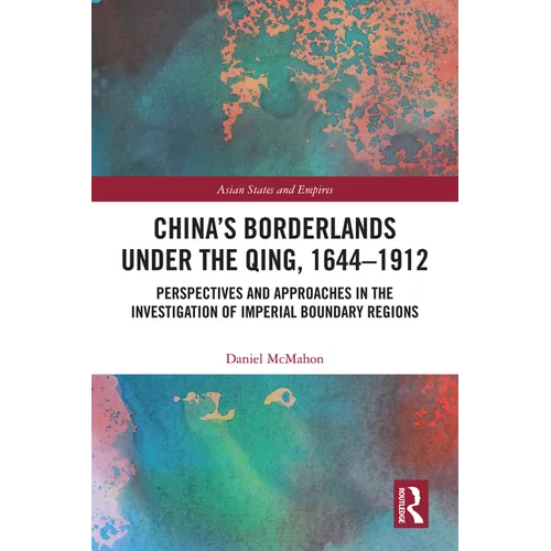 China's Borderlands under the Qing, 1644-1912: Perspectives and Approaches in the Investigation of Imperial Boundary Regions