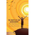 The Roots of Low Achievement: Where to Begin Altering Them