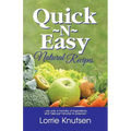 Quick-N-Easy Natural Recipes: ...use only a handful of ingredients, and take just minutes to prepare.