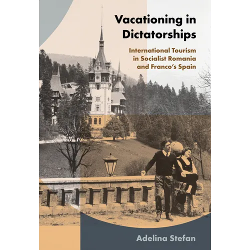 Vacationing in Dictatorships: International Tourism in Socialist Romania and Franco's Spain