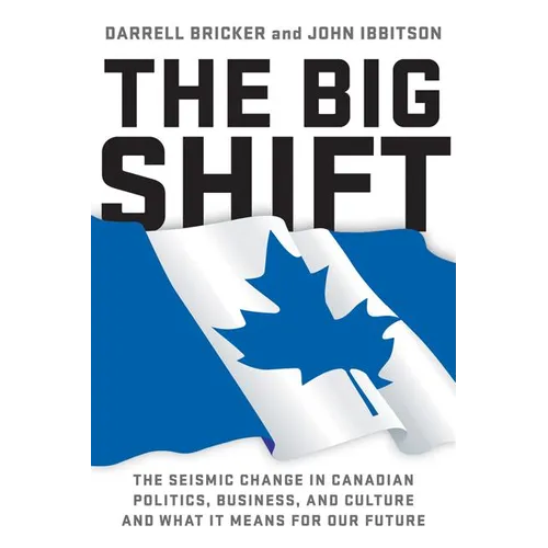 The Big Shift: The Seismic Change in Canadian Politics, Business